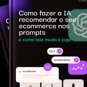Como fazer a IA recomendar seu ecommerce nos prompts